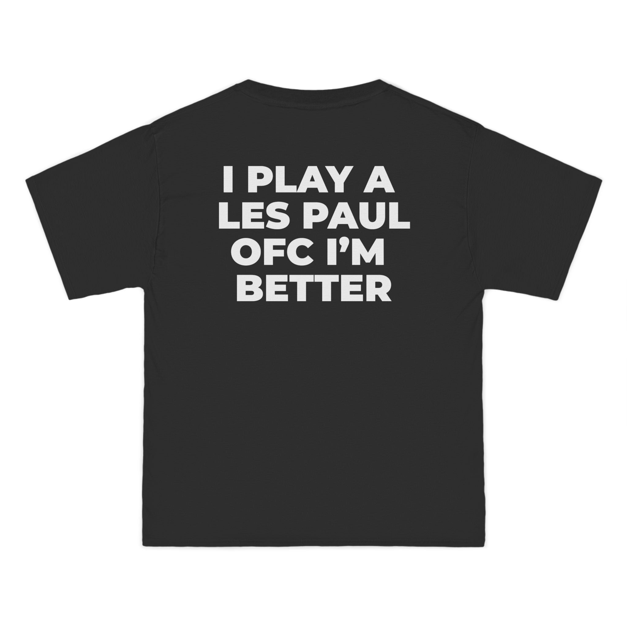 "I PLAY A LES PAUL OFC I'M BETTER"  back print