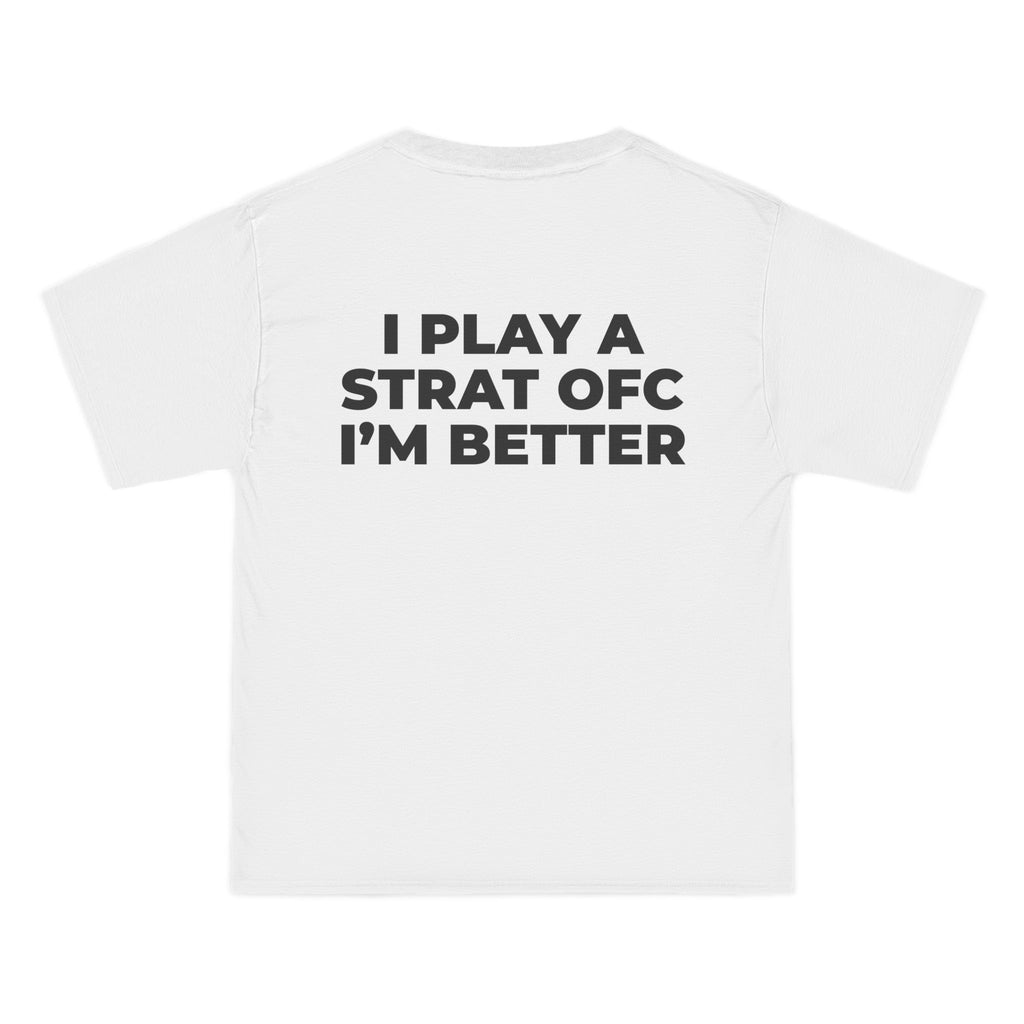 "I PLAY A STRAT OFC I'M BETTER"  back print
