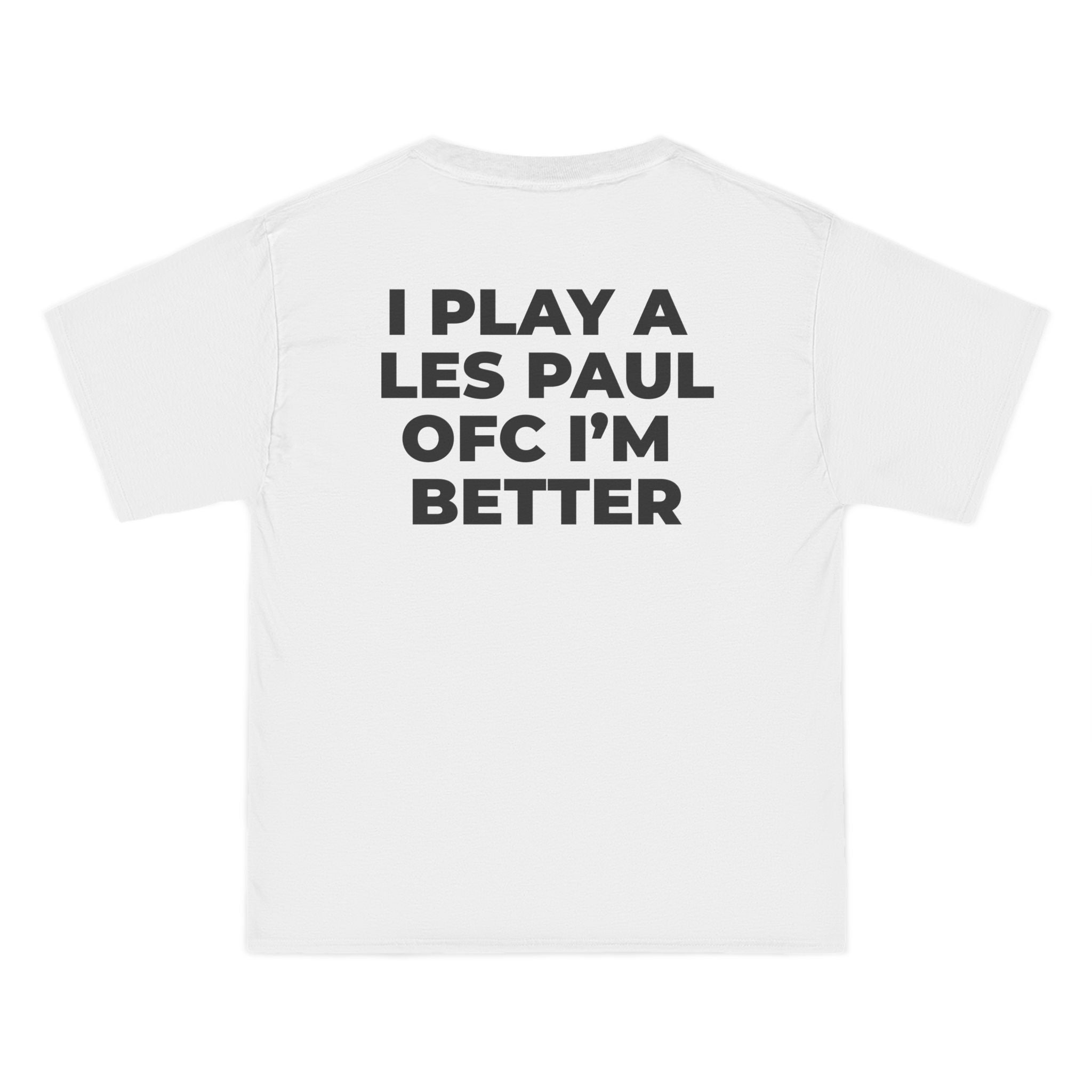 "I PLAY A LES PAUL OFC I'M BETTER"  back print